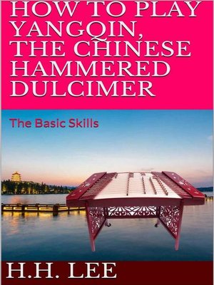cover image of How to Play Yangqin, the Chinese Hammered Dulcimer